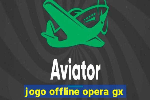 jogo offline opera gx